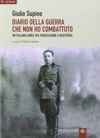 Immagine copertina libro Diario della guerra che non ho combattuto. Un italiano ebreo tra persecuzione e Resistenza