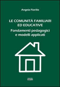 Immagine copertina libro Le comunità familiari ed educative. Fondamenti pedagogici e modelli applicati