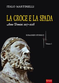 Immagine copertina libro La croce e la spada. Anno Domini 1117-1128