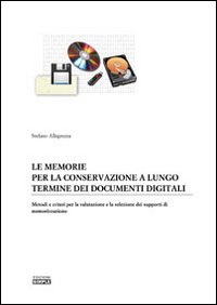 Immagine copertina libro Le memorie per la conservazione a lungo termine dei documenti digitali. Metodi e criteri per la valutazione e la selezione dei supporti di memorizzazione