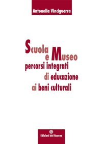 Immagine copertina libro Scuola e museo percorsi integrati di educazione ai beni culturali