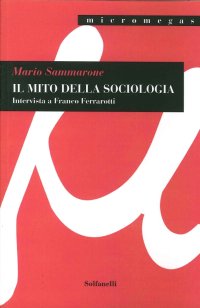 Immagine copertina libro Il mito della sociologia. Intervista a Franco Ferrarotti