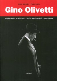Immagine copertina libro Gino Olivetti. Biografia dell'altro Olivetti, un protagonista della storia italiana