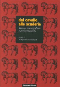 Immagine copertina libro Dal cavallo alle scuderie. Visioni iconografiche e architettoniche. Ediz. illustrata