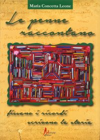 Immagine copertina libro Le penne raccontano. Fissano i ricordi, scrivono la storia