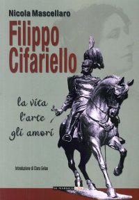 Immagine copertina libro Filippo Cifariello. La vita, l'arte, gli amori