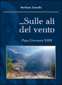 Immagine copertina libro ... Sulle ali del vento. Papa Giovanni XXIII