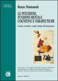 Immagine copertina libro Le intuizioni, funzioni mentali cognitive e terapeutiche. L'atto creativo come fonte di benessere