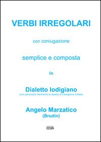 Immagine copertina libro Verbi irregolari con coniugazione semplice e composta in dialetto lodigiano (con particolare riferimento al dialetto di Castiglione d'Adda)