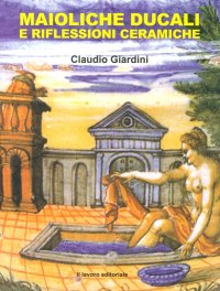 Immagine copertina libro Maioliche ducali e riflessioni ceramiche