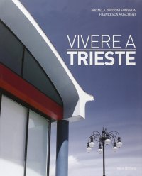 Immagine copertina libro Vivere a Trieste. Ediz. italiana e inglese