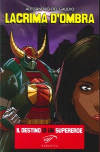 Immagine copertina libro Lacrima d'ombra. Il destino di un supereroe