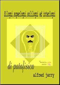 Immagine copertina libro Siloqui, superloqui, soliloqui ed interloqui di patafisica