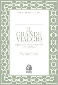 Immagine copertina libro Il grande viaggio e pensare che avevo solo sette anni...