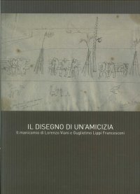 Immagine copertina libro Il disegno di un'amicizia. Il manicomio di Lorenzo Viani e Guglielmo Lippi Francesconi