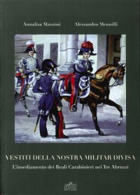Immagine copertina libro Vestiti della nostra militar divisa. L'insediamento dei reali carabinieri nei tre Abruzzi