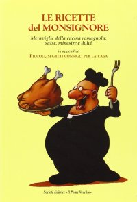 Immagine copertina libro Le ricette del Monsignore. Meraviglie della cucina romagnola: salse, minestre e dolci