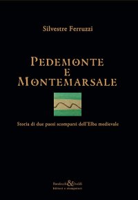 Immagine copertina libro Pedemonte e Montemarsale. Storia di due paesi scomparsi dell'Elba medievale