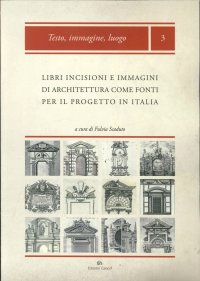 Immagine copertina libro Libri, incisioni e immagini di architettura come fonti per il progetto in Italia: produzione, diffusione, uso