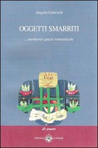 Immagine copertina libro Oggetti smarriti... Memorie quasi romantiche