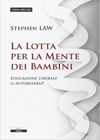 Immagine copertina libro La lotta per la mente dei bambini. Educazione liberale o autoritaria?