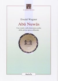 Immagine copertina libro Abu Nuwas. Uno studio sulla letteratura araba della prima epoca abbaside