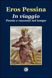Immagine copertina libro In viaggio. Poesie e racconti nel tempo