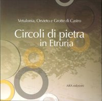 Immagine copertina libro Circoli di pietra in Etruria. Vetulonia, Orvieto e Grotte di Castro