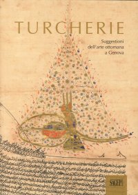 Immagine copertina libro Turcherie. Suggestioni dell'arte ottomana a Genova. Catalogo della mostra (Genova, 2 ottobre-18 gennaio 2014). Ediz. illustrata