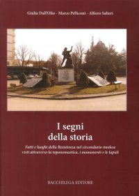 Immagine copertina libro I segni della storia. Fatti e luoghi della Resistenza nel circondario imolese visti attraverso la toponomastica, i monumenti e le lapidi