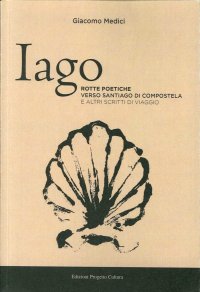 Immagine copertina libro Iago. Rotte poetiche verso Santiago di Compostela e altri scritti di viaggio