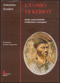 Immagine copertina libro L'uomo di Keriot. Giuda, nostro fratello. Tradimento e consegna?