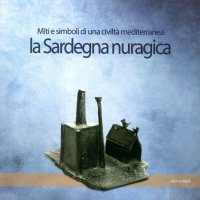 Immagine copertina libro La Sardegna nuragica. Miti e simboli di una civiltà mediterranea