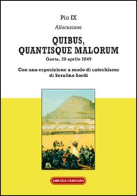 Immagine copertina libro Quibus, quantisque malorum. Con una esposizione a modo di catechismo di Serafino Sordi