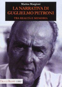 Immagine copertina libro La narrativa di Guglielmo Petroni. Tra realtà e memoria