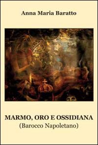 Immagine copertina libro Marmo, oro e ossidiana. Barocco napoletano