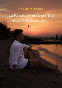 Immagine copertina libro La felicità non fa per me eppure ho bisogno di amare