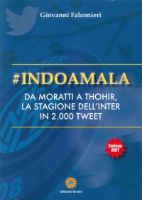 Immagine copertina libro #Indoamala. Da Moratti a Thohir, la stagione dell'Inter in 2000 Tweet