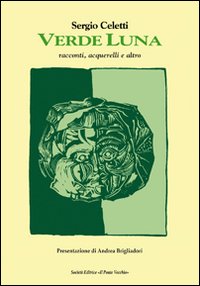 Immagine copertina libro Verde luna. Racconti, acquerelli e altro