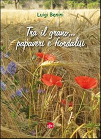 Immagine copertina libro Tra il grano... papaveri e fiordalisi