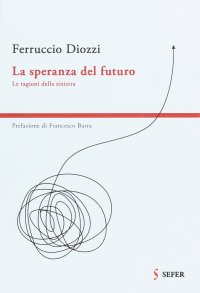 Immagine copertina libro La speranza del futuro. Le ragioni della sinistra