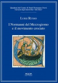 Immagine copertina libro I Normanni del Mezzogiorno e il movimento crociato. Quaderni del centro di studi normanno-svevi. Vol. 4