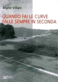 Immagine copertina libro Quando fai le curve falle sempre in seconda