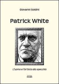 Immagine copertina libro Patrick White. L'uomo e l'artista allo specchio