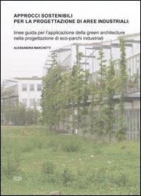 Immagine copertina libro Approcci sostenibili per la progettazione di aree industriali. Linee guida per l'applicazione della green architecture nella progettazione di eco-parchi industriali