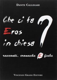 Immagine copertina libro Che ci fa eros in chiesa? Racconti, cronache e fiabe