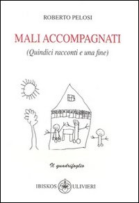 Immagine copertina libro Mali accompagnati (Quindici racconti e una fine)