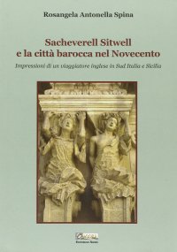 Immagine copertina libro Sacheverell Sitwell e la città barocca nel Novecento. Impressioni di un viaggiatore inglese in sud Italia e Sicilia
