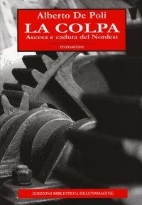 Immagine copertina libro La colpa. Ascesa e caduta del Nordest