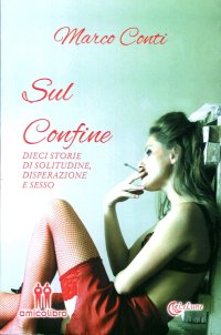 Immagine copertina libro Sul confine. Dieci storie di solitudine, disperazione e sesso